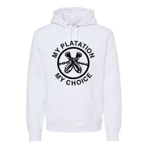 My Plantation My Choice Premium Hoodie