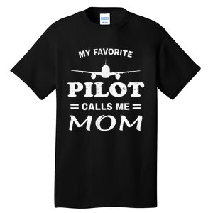 Mom Pilo Mothers Day My Favorite Pilot Calls Me Mom Tall T-Shirt