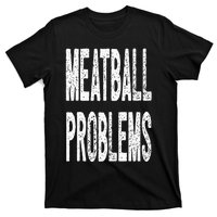 Meatball Problems T-Shirt