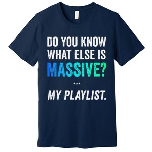 Massive Playlist Meme Funny Gaming Memeinspired Music Premium T-Shirt