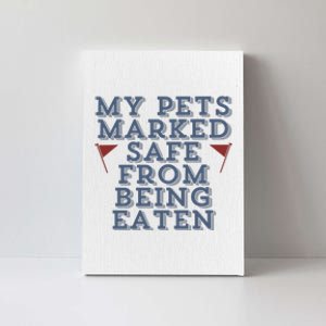 My Pets Marked Safe From Being Eaten Canvas