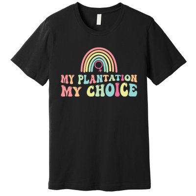 My Plantation My Choice Premium T-Shirt