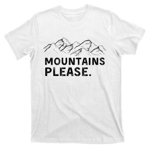 Mountains Please T-Shirt