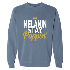 Melanin Poppin' Melanin Rich Drippin Melanin Gift Garment-Dyed Sweatshirt