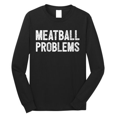 Meatball Problems Long Sleeve Shirt