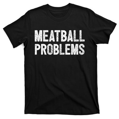 Meatball Problems T-Shirt