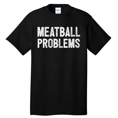 Meatball Problems Tall T-Shirt