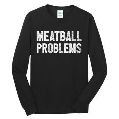 Meatball Problems Tall Long Sleeve T-Shirt