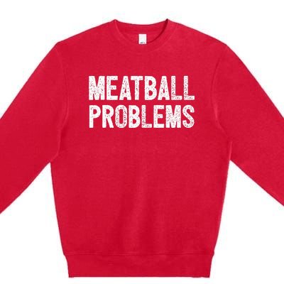 Meatball Problems Premium Crewneck Sweatshirt