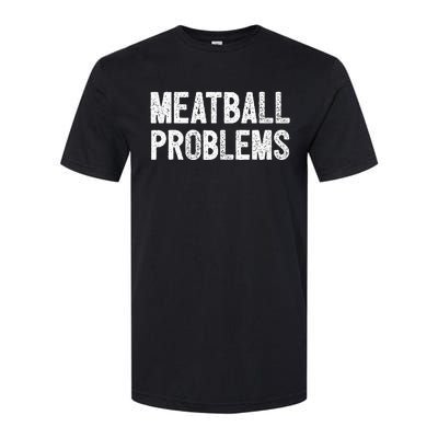 Meatball Problems Softstyle CVC T-Shirt