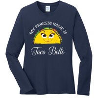 My Princess Name Is Taco Belle Funny Pun Cinco De Mayo Ladies Long Sleeve Shirt