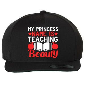 My Princess Name Is Teaching Beauty Novelty Teacher Cute Gift Wool Snapback Cap