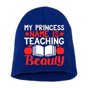 My Princess Name Is Teaching Beauty Novelty Teacher Cute Gift Short Acrylic Beanie