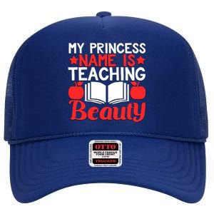 My Princess Name Is Teaching Beauty Novelty Teacher Cute Gift High Crown Mesh Back Trucker Hat