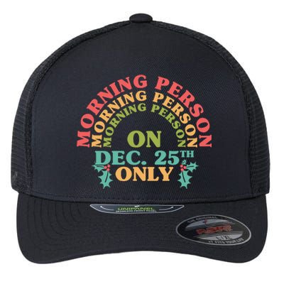 Morning Person On Dec 25th Only Funny Christmas Flexfit Unipanel Trucker Cap