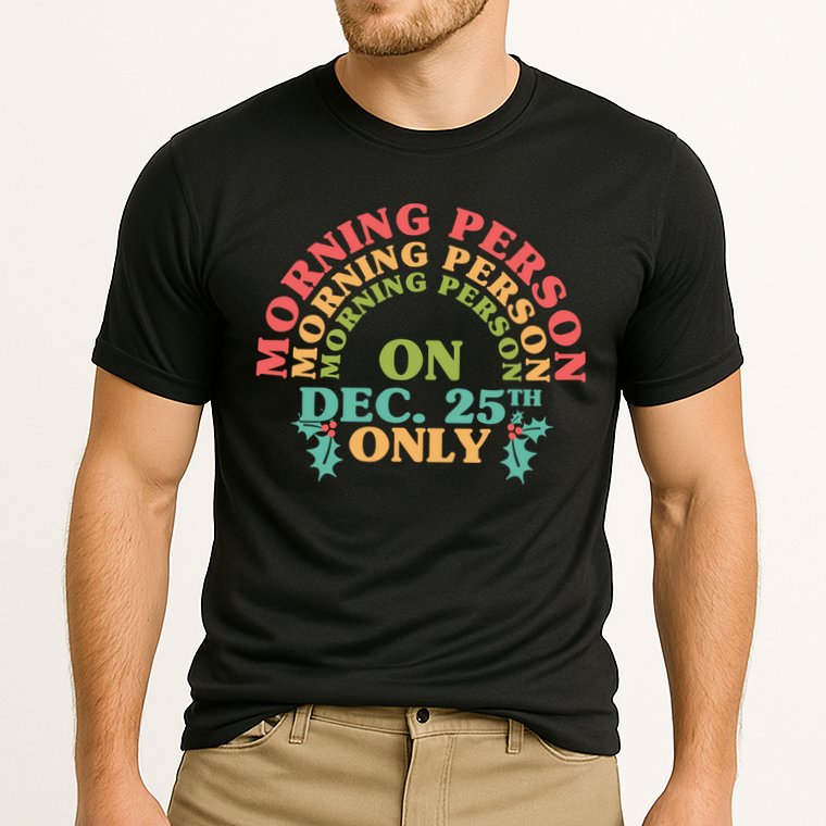 Morning Person On Dec 25th Only Funny Christmas Performance Shirt