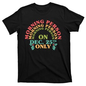 Morning Person On Dec 25th Only Funny Christmas T-Shirt