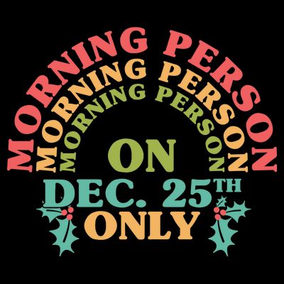 Morning Person On Dec 25th Only Funny Christmas T-Shirt