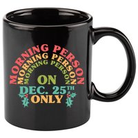 Morning Person On Dec 25th Only Funny Christmas 11oz C Handle Ceramic Mug