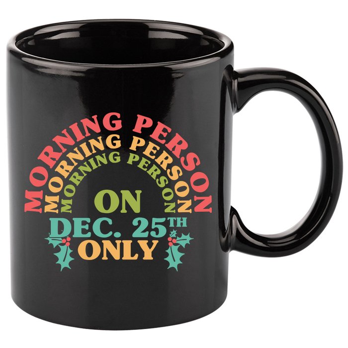 Morning Person On Dec 25th Only Funny Christmas 11oz C Handle Ceramic Mug