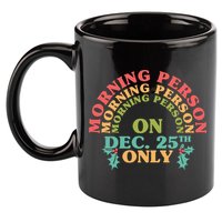 Morning Person On Dec 25th Only Funny Christmas 11oz C Handle Ceramic Mug