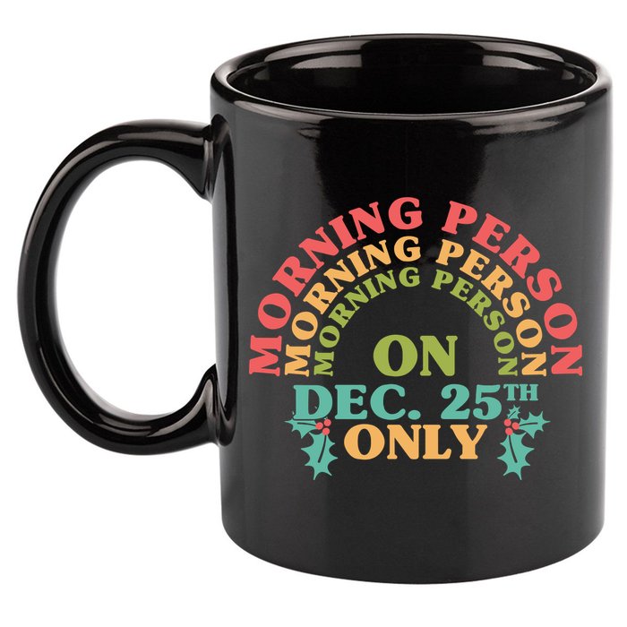 Morning Person On Dec 25th Only Funny Christmas 11oz C Handle Ceramic Mug