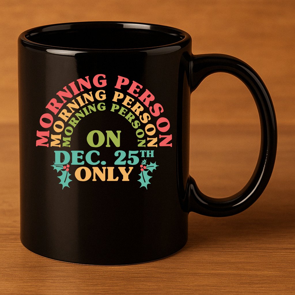 Morning Person On Dec 25th Only Funny Christmas 11oz C Handle Ceramic Mug