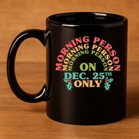 Morning Person On Dec 25th Only Funny Christmas 11oz C Handle Ceramic Mug