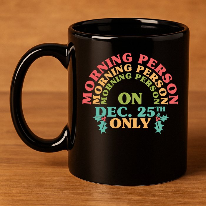 Morning Person On Dec 25th Only Funny Christmas 11oz C Handle Ceramic Mug