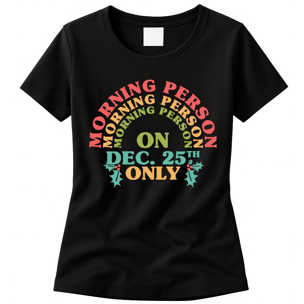 Morning Person On Dec 25th Only Funny Christmas Womens T-Shirt