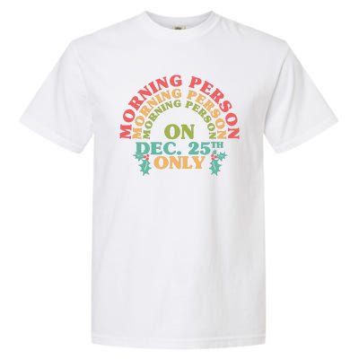 Morning Person On Dec 25th Only Funny Christmas Garment-Dyed Heavyweight T-Shirt