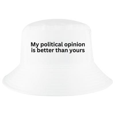 My Political Opinion Is Better Than Yours Cool Comfort Performance Bucket Hat