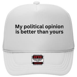 My Political Opinion Is Better Than Yours High Crown Mesh Back Trucker Hat