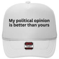 My Political Opinion Is Better Than Yours High Crown Mesh Back Trucker Hat