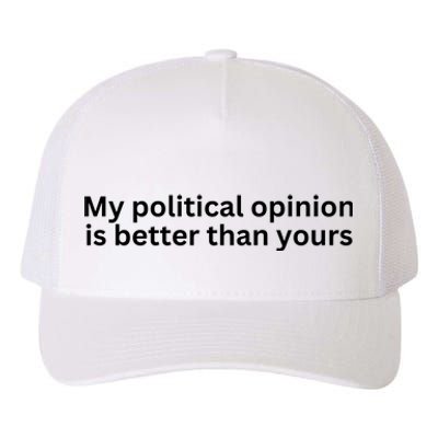 My Political Opinion Is Better Than Yours Yupoong Adult 5-Panel Trucker Hat