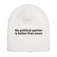 My Political Opinion Is Better Than Yours Short Acrylic Beanie