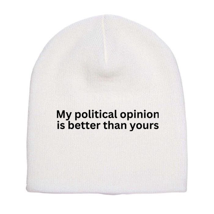 My Political Opinion Is Better Than Yours Short Acrylic Beanie