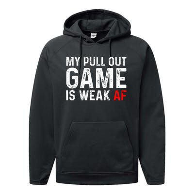 My Pull Out Game Is Weak My Pull Out Game Is Weak AF Performance Fleece Hoodie