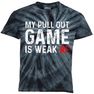 My Pull Out Game Is Weak My Pull Out Game Is Weak Af Kids Tie-Dye T-Shirt