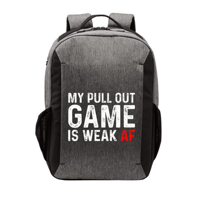 My Pull Out Game Is Weak My Pull Out Game Is Weak Af Vector Backpack