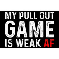 My Pull Out Game Is Weak My Pull Out Game Is Weak AF Bumper Sticker