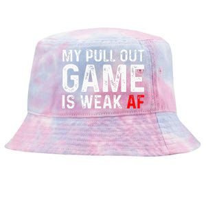 My Pull Out Game Is Weak My Pull Out Game Is Weak AF Tie-Dyed Bucket Hat