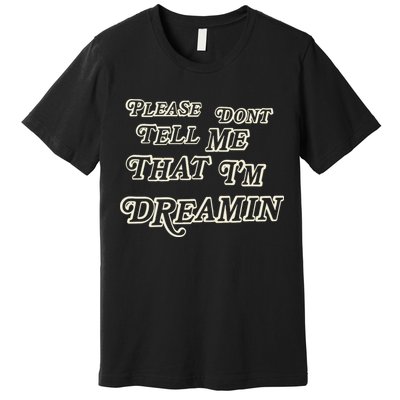 Mayday Parade Please DonT Tell Me That IM Dreamin Premium T-Shirt