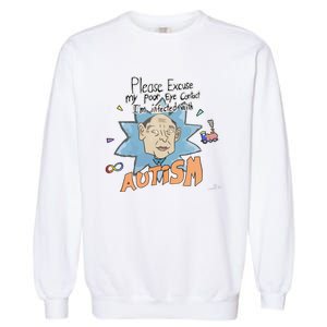 Marcus Pork Please Excuse My Poor Eye Contact IM Infected With Autism Garment-Dyed Sweatshirt