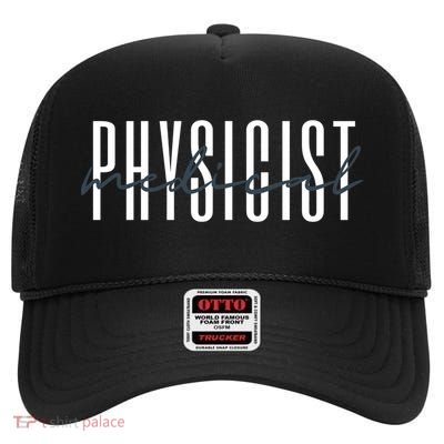 Medical Physicist Radiation Physic Health Physicist Gift High Crown Mesh Back Trucker Hat
