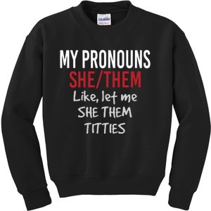 My Pronouns She Them Like Let Me She Them Titties Kids Sweatshirt