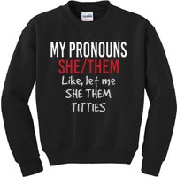 My Pronouns She Them Like Let Me She Them Titties Kids Sweatshirt