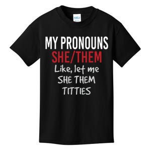 My Pronouns She Them Like Let Me She Them Titties Kids T-Shirt