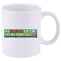 My Parents Still Pay My Phone Bill Bumper 11oz C Handle Ceramic Mug
