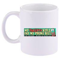 My Parents Still Pay My Phone Bill Bumper 11oz C Handle Ceramic Mug